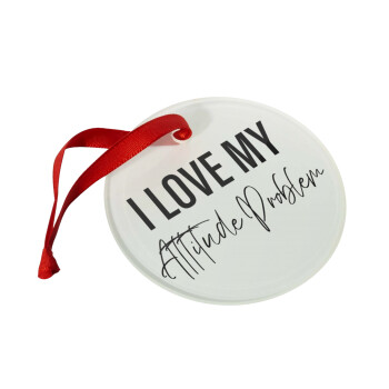 I love my attitude problem, Christmas ornament glass 9cm