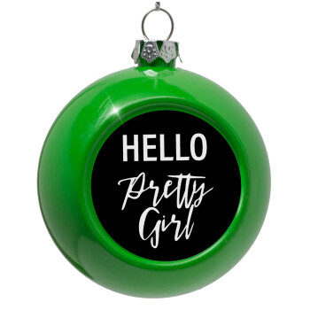 Hello pretty girl, Green Christmas tree ornament bauble 8cm