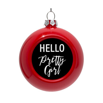 Hello pretty girl, Red Christmas tree ornament bauble 8cm